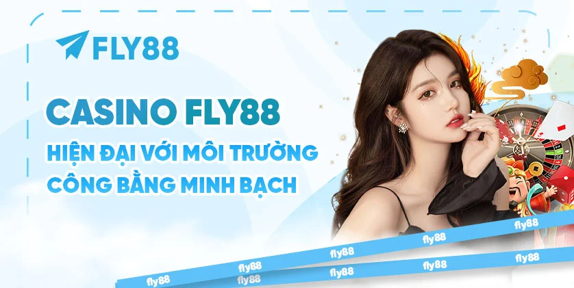 Casino FLY88 hiện đại với môi trường công bằng minh bạch